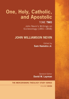 One, Holy, Catholic, and Apostolic, Tome 2 by Nevin, John Williamson