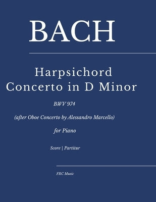 Bach - Harpsichord Concerto in D Minor: BWV 974 (after Oboe Concerto by Alessandro Marcello) for Piano by Cunha, Flavio Regis