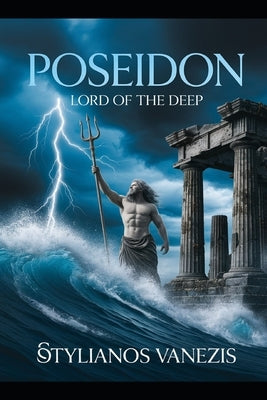 Poseidon: Lord of the Deep: Unveiling the Origins, Myths, and Maritime Legends of the Sea God by Vanezis, Stylianos