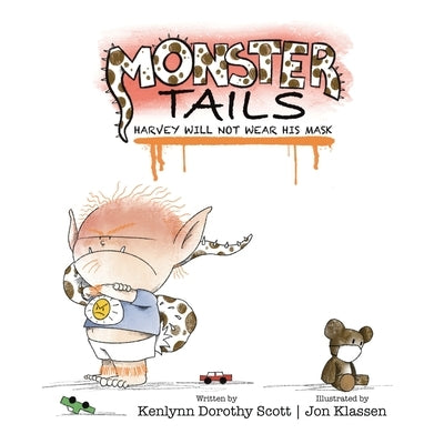 Monster Tails: Harvey Will Not Wear His Mask by Scott, Kenlynn Dorothy