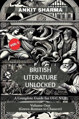 British Literature Unlocked: A Complete Guide for UGC NET Volume One: (Greco-Roman to Chaucer) by Ankit Sharma