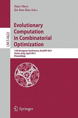 Evolutionary Computation in Combinatorial Optimization: 11th European Conference, EvoCOP 2011, Torino, Italy, April 27-29, 2011, Proceedings by Merz, Peter
