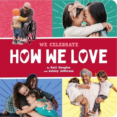 How We Love (a We Celebrate Book): A Board Book by Little Feminist