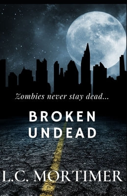 Broken Undead by Mortimer, L. C.
