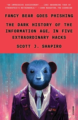 Fancy Bear Goes Phishing: The Dark History of the Information Age, in Five Extraordinary Hacks by Shapiro, Scott J.