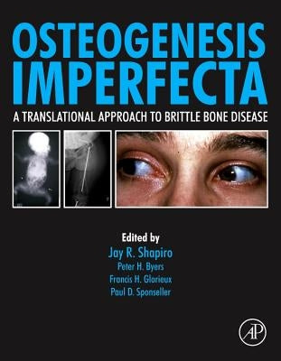 Osteogenesis Imperfecta: A Translational Approach to Brittle Bone Disease by Shapiro, Jay R.