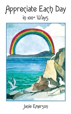 Appreciate Each Day: In 100+ Ways by Emerson, Janie