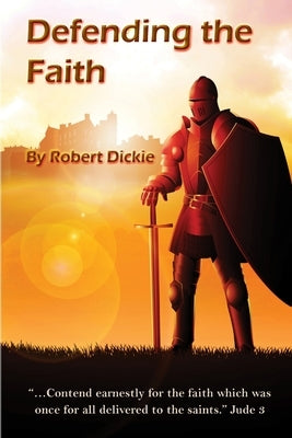 Defending the Faith by Dickie, Robert