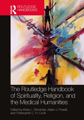 The Routledge Handbook of Spirituality, Religion, and the Medical Humanities by Slominski, Kristy L.