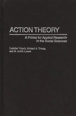 Action Theory: A Primer for Applied Research in the Social Sciences by Valach, Ladislav