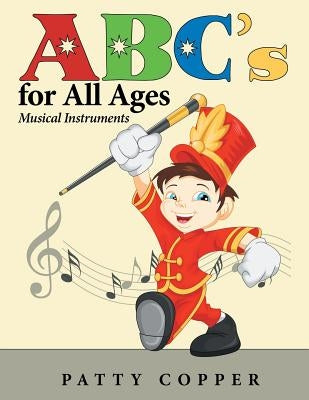 ABC's for All Ages: Musical Instruments by Copper, Patty