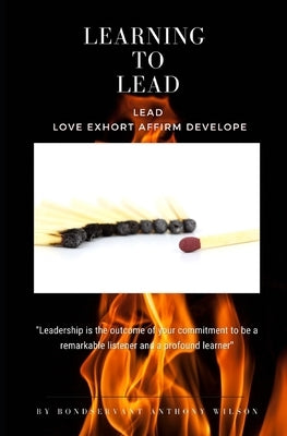 Learning 2 Lead: Leading when people are reluctant to follow by Wilson, Anthony, Sr.