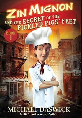 ZIN MIGNON and the SECRET of the PICKLED PIGS' FEET by Daswick, Michael