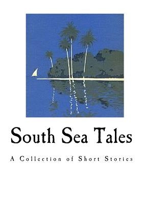 South Sea Tales: A Collection of Short Stories by London, Jack
