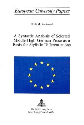 A Syntactic Analysis of Selected Middle High German Prose as a Basis for Stylistic Differentiations by Rockwood, Heidi M.
