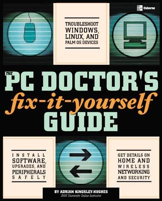The PC Doctor's Fix-It-Yourself Guide by Kingsley-Hughes, Adrian