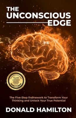 The Unconscious Edge: The Five-Step Framework to Transform Your Thinking and Unlock Your True Potential by Hamilton, Donald