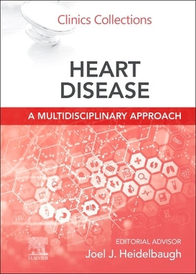 Heart Disease: A Multidisciplinary Approach: Clinics Collections Volume 13c by Heidelbaugh, Joel J.