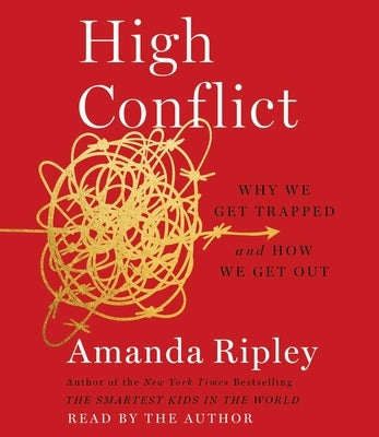 High Conflict: Why We Get Trapped and How We Get Out by Ripley, Amanda