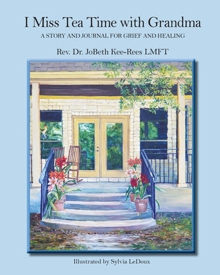 I Miss Tea Time With Grandma: A Story and Journal for Grief and Healing by Kee-Rees, Jobeth