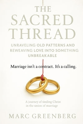 The Sacred Thread: Marriage isn't a contract. It's a calling. by Greenberg, Marc