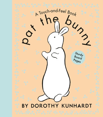 Pat the Bunny: The Interactive Classic for Babies and Toddlers with Sturdy Board Pages by Kunhardt, Dorothy