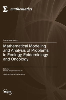 Mathematical Modeling and Analysis of Problems in Ecology, Epidemiology and Oncology by Jang, Sophia