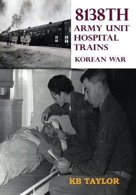8138th Army Unit Hospital Trains by Taylor, Kb