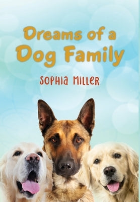 Dreams of a Dog Family by Miller, Sophia