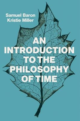 An Introduction to the Philosophy of Time by Baron, Sam