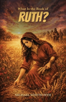 What Is the Book of Ruth? by Whitworth, Michael