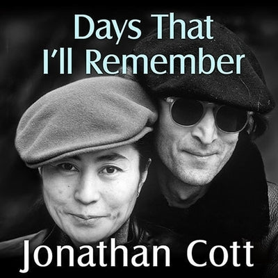 Days That I'll Remember: Spending Time with John Lennon and Yoko Ono by Cott, Jonathan