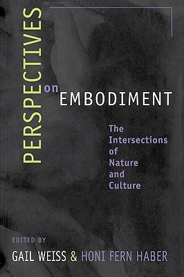 Perspectives on Embodiment: The Intersections of Nature and Culture by Weiss, Gail