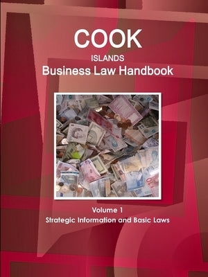 Cook Islands Business Law Handbook Volume 1 Strategic Information and Basic Laws by Www Ibpus Com