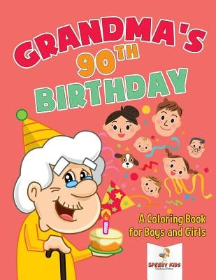 Grandma's 90th Birthday: A Coloring Book for Boys and Girls by Speedy Kids