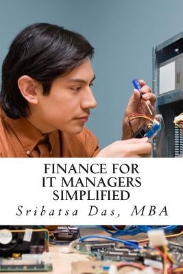 Finance for IT Managers Simplified: Easy step-by-step examples to master essential finance by Das, Sribatsa