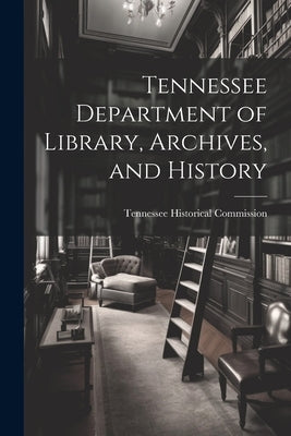 Tennessee Department of Library, Archives, and History by Tennessee Historical Commission