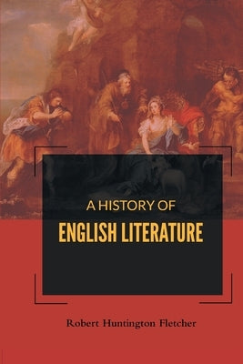 A History of English Literature by Huntington, Robert Fletcher