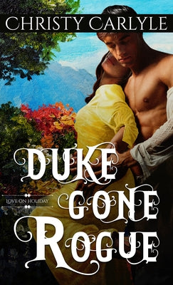 Duke Gone Rogue by Carlyle, Christy