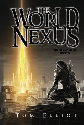 World Nexus, The Grand Game, Book 3: A Dark Fantasy Adventure by Elliot, Tom
