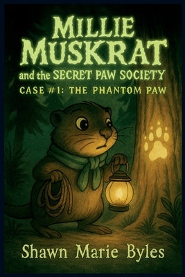 Millie Muskrat and the Secret Paw Society, Case #1: The Phantom Paw: An Interactive Mystery Chapter Book for Young Detectives by Byles, Shawn Marie