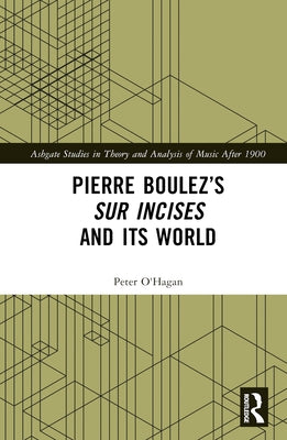 Pierre Boulez's sur Incises and its World by O'Hagan, Peter