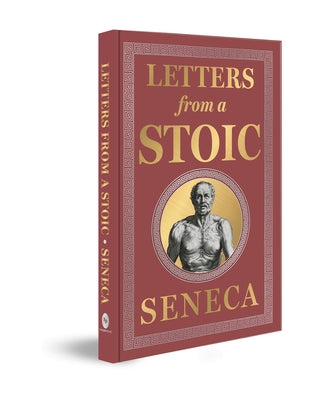 Letters from a Stoic: (Deluxe Hardbound Edition) by Seneca