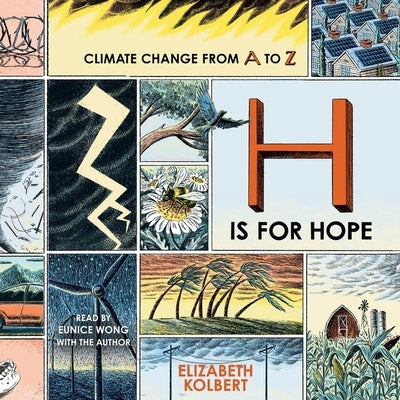 H Is for Hope: Climate Change from A to Z by Kolbert, Elizabeth