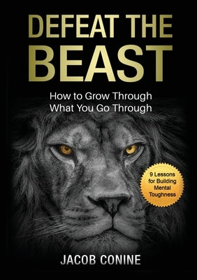 Defeat the Beast: How to Grow Through What You Go Through by Conine, Jacob