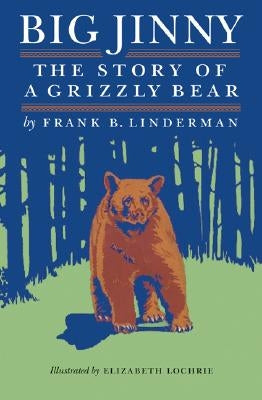 Big Jinny: The Story of a Grizzly Bear by Linderman, Frank Bird