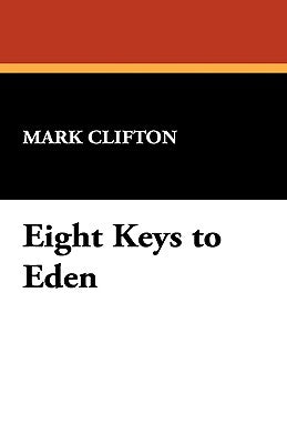 Eight Keys to Eden by Clifton, Mark