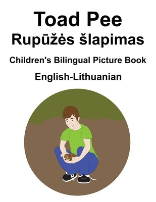 English-Lithuanian Toad Pee/Rupūzes slapimas Children's Bilingual Picture Book by Carlson, Suzanne