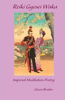 Reiki Gyosei Waka. Imperial Meditation Poetry by Bruhn, Owen