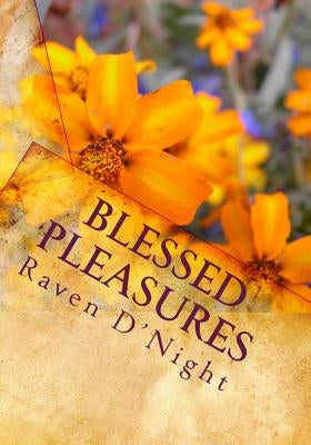 Blessed Pleasures: The Sensuality of A Woman by D'Night, Raven